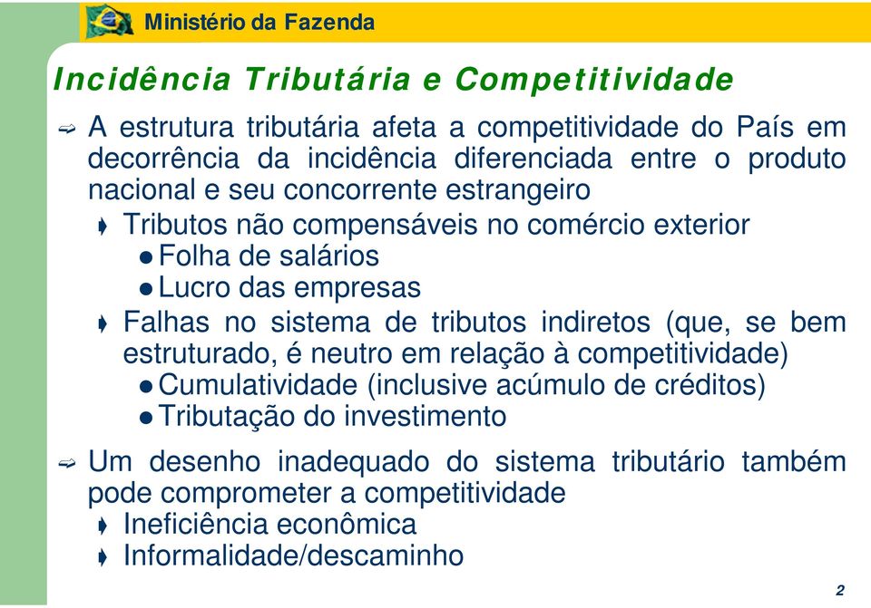 sistema de tributos indiretos (que, se bem estruturado, é neutro em relação à competitividade) Cumulatividade (inclusive acúmulo de créditos)
