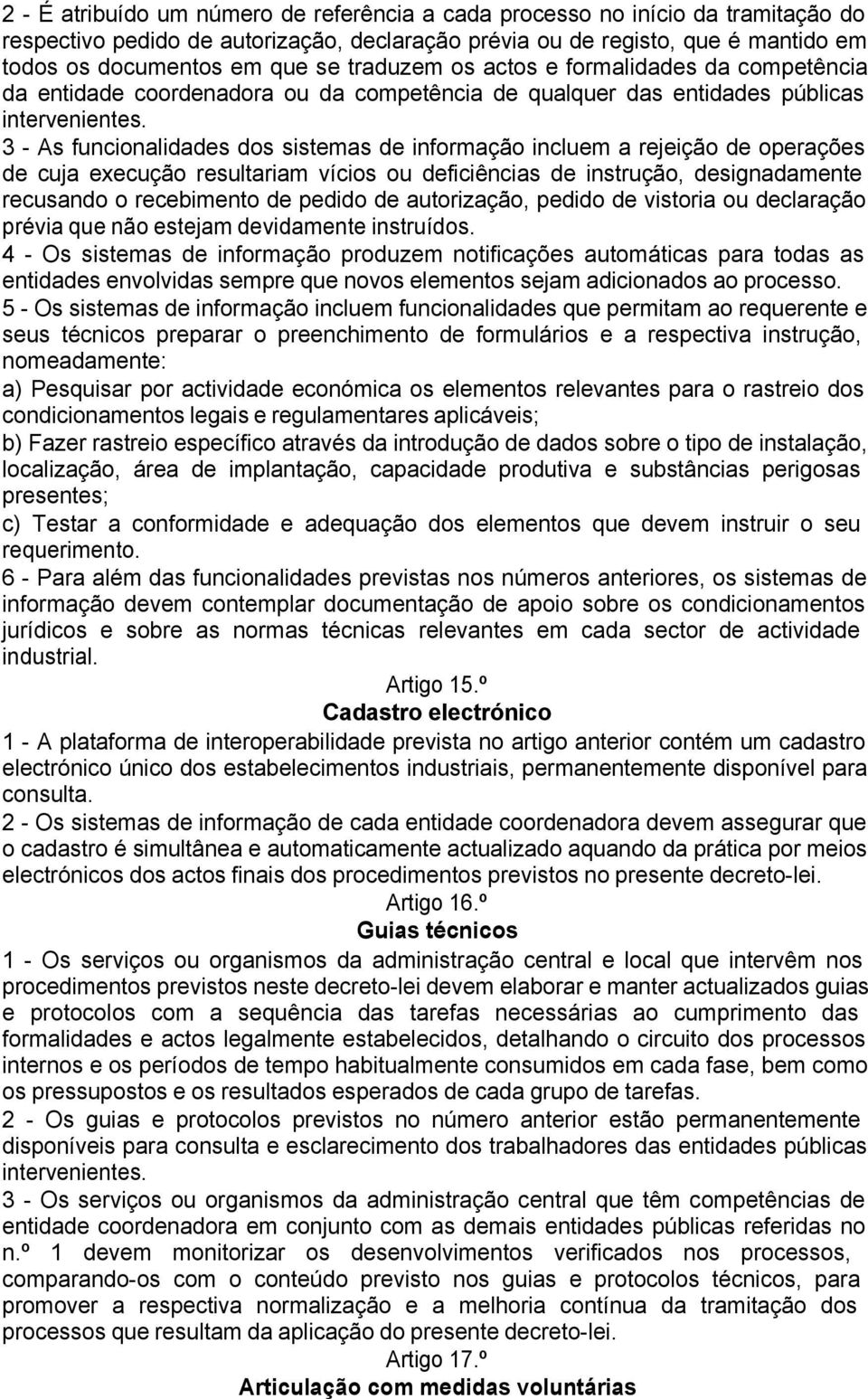 3 - As funcionalidades dos sistemas de informação incluem a rejeição de operações de cuja execução resultariam vícios ou deficiências de instrução, designadamente recusando o recebimento de pedido de