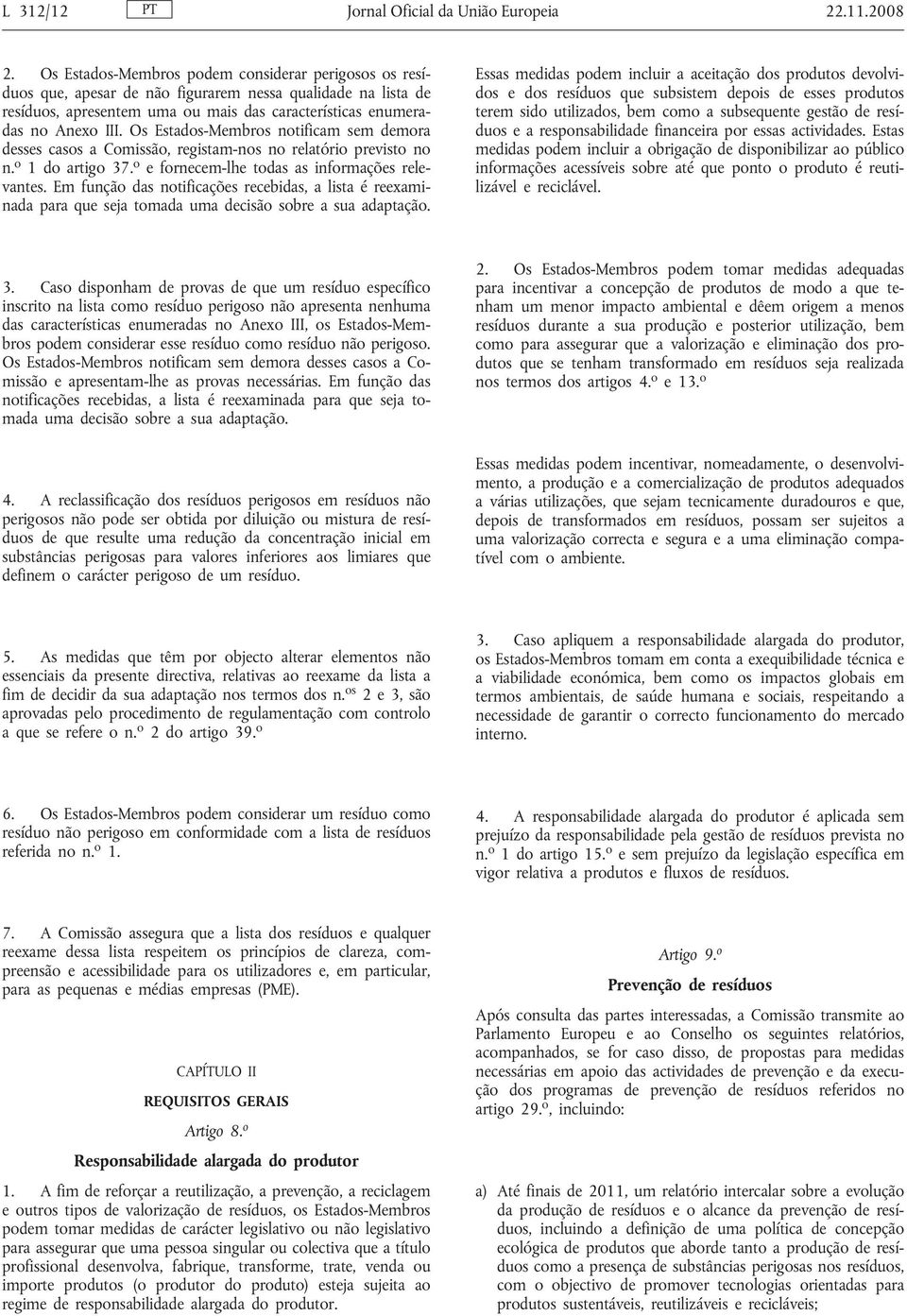 Os Estados-Membros notificam sem demora desses casos a Comissão, registam-nos no relatório previsto no n. o 1 do artigo 37. o e fornecem-lhe todas as informações relevantes.