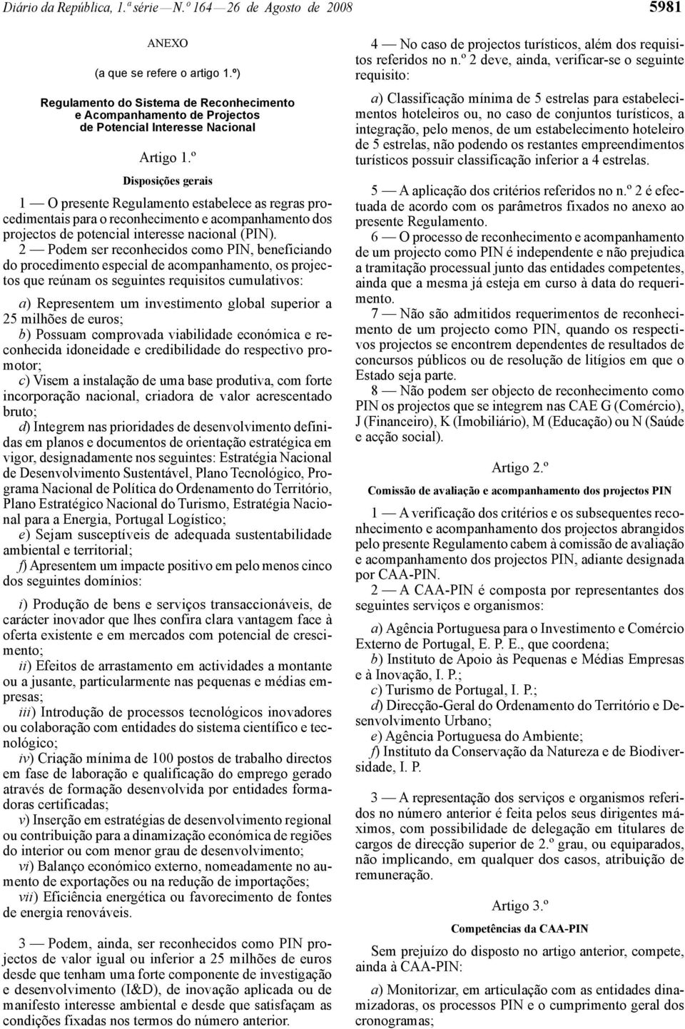 reconhecimento e acompanhamento dos projectos de potencial interesse nacional (PIN).