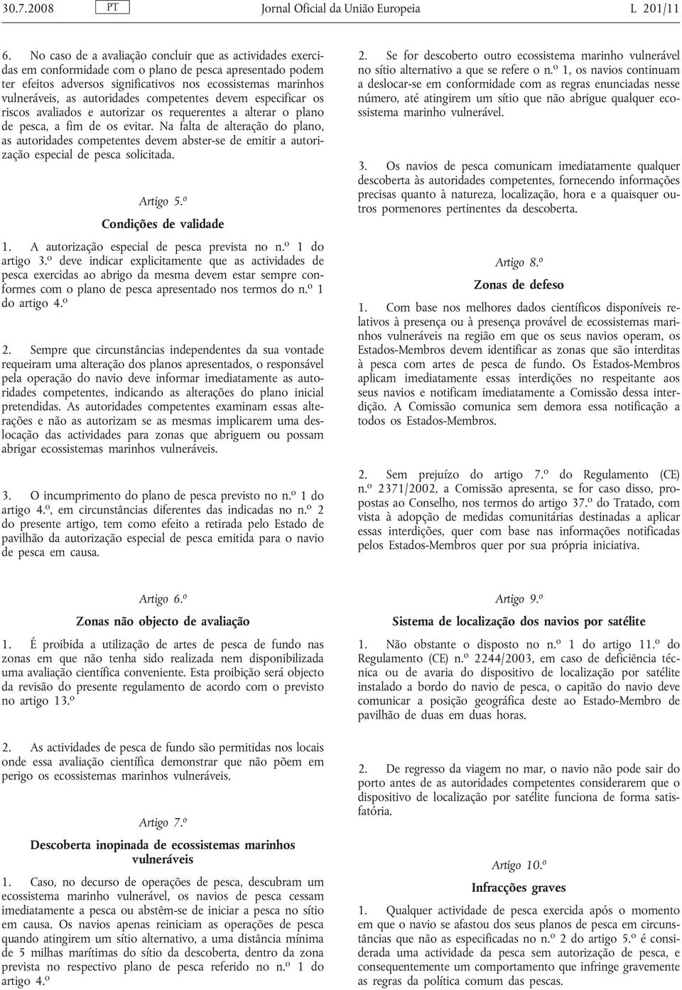 autoridades competentes devem especificar os riscos avaliados e autorizar os requerentes a alterar o plano de pesca, a fim de os evitar.