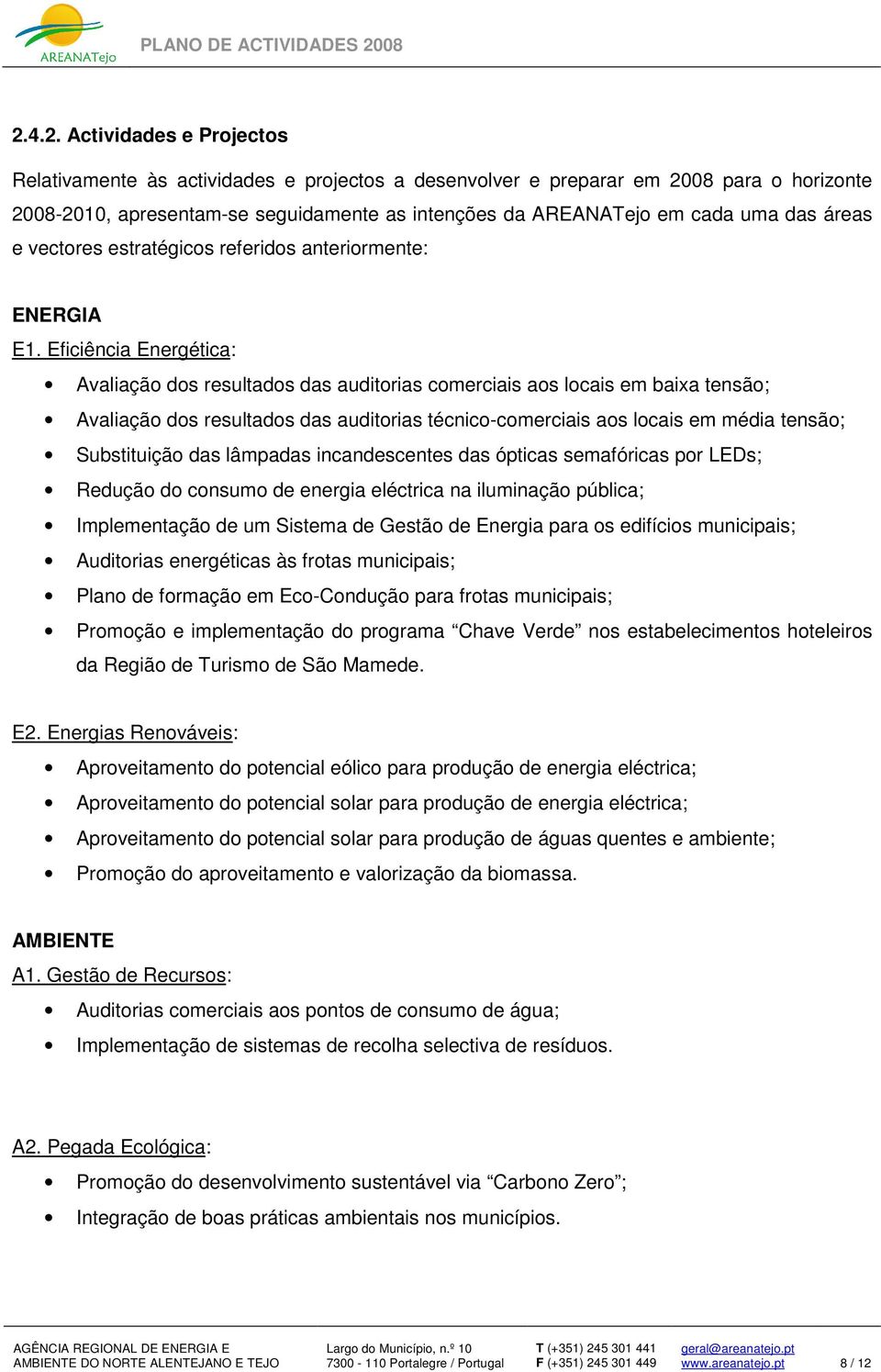 Eficiência Energética: Avaliação dos resultados das auditorias comerciais aos locais em baixa tensão; Avaliação dos resultados das auditorias técnico-comerciais aos locais em média tensão;