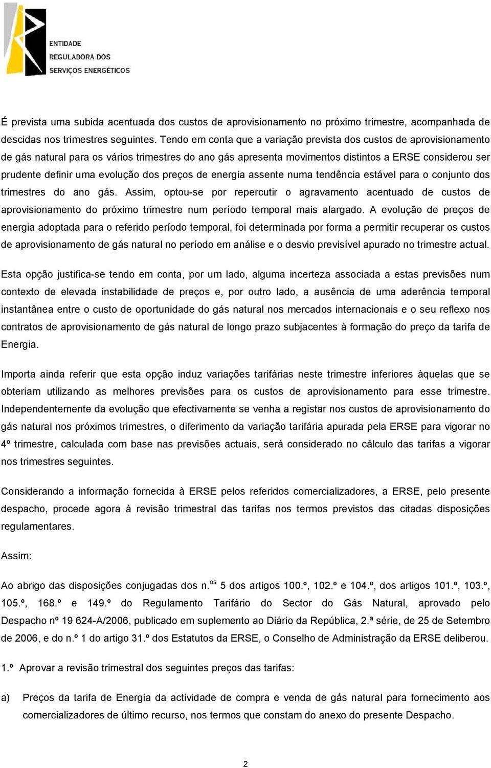 evolução dos preços de energia assente numa tendência estável para o conjunto dos trimestres do ano gás.