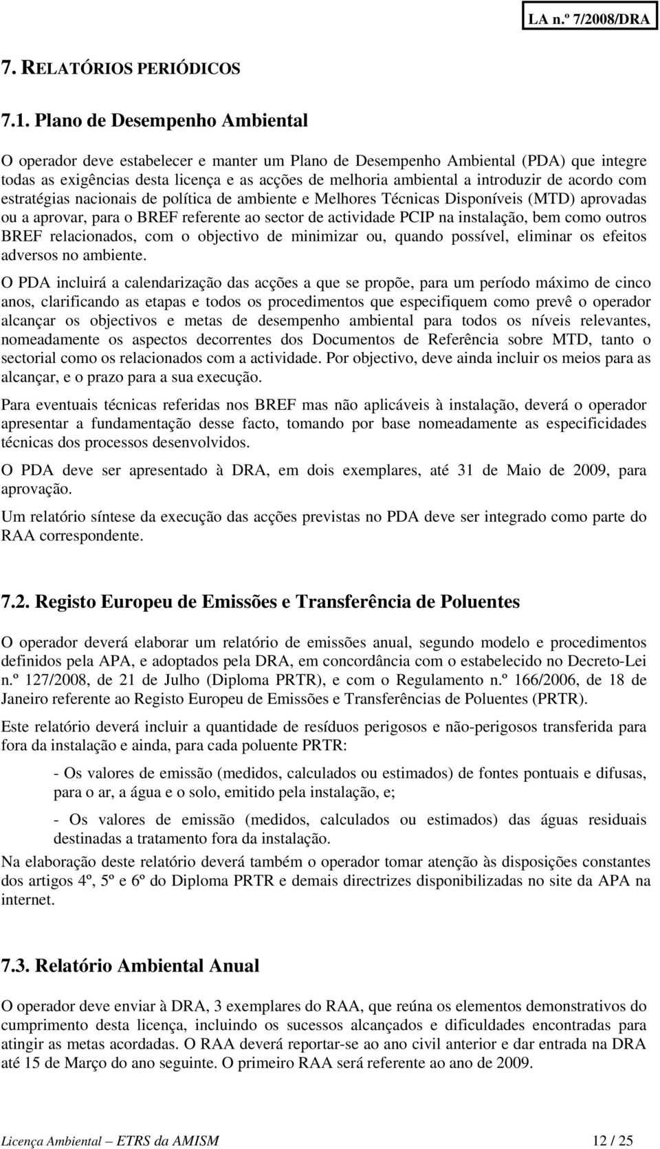 de acordo com estratégias nacionais de política de ambiente e Melhores Técnicas Disponíveis (MTD) aprovadas ou a aprovar, para o BREF referente ao sector de actividade PCIP na instalação, bem como