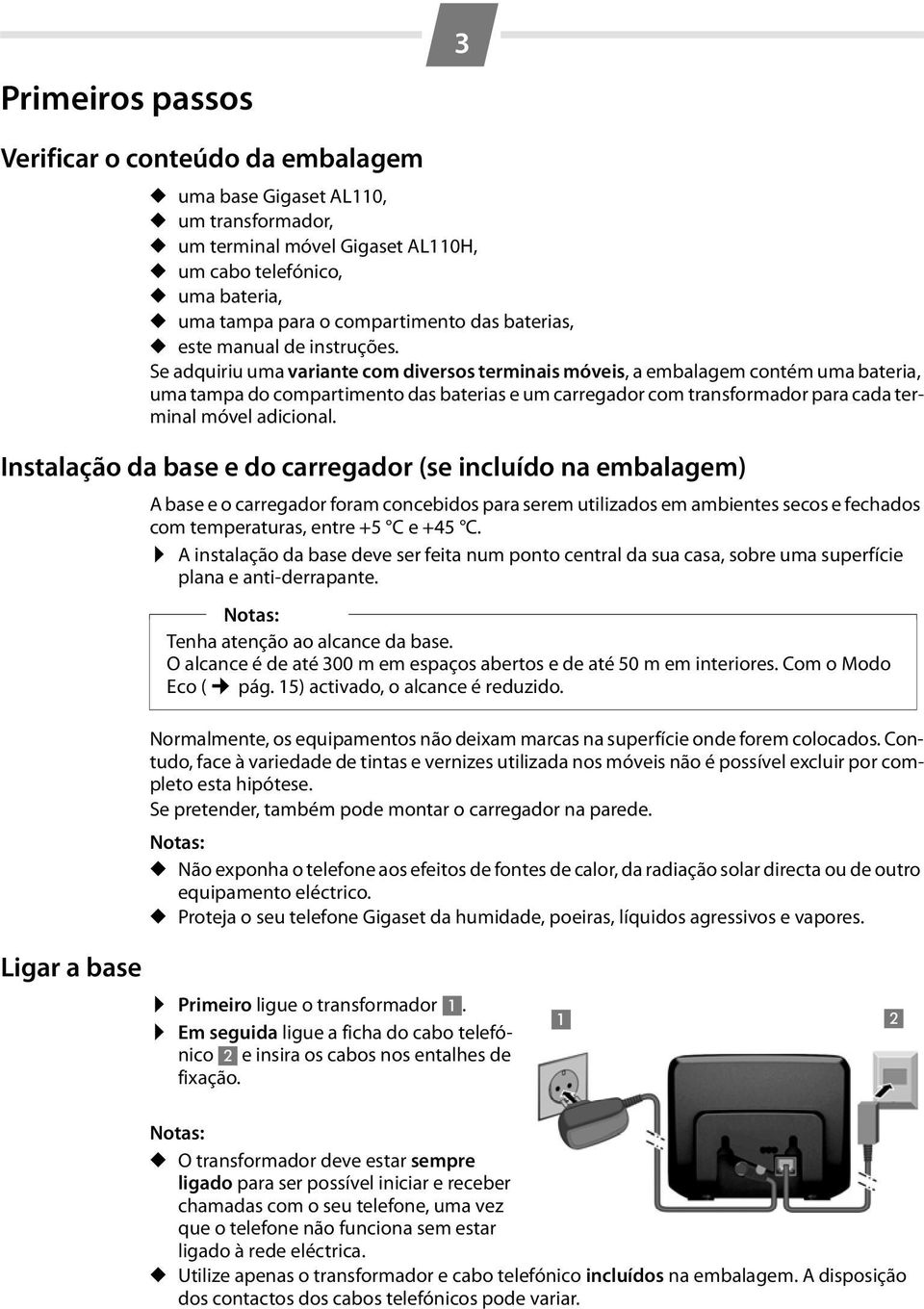 Se adquiriu uma variante com diversos terminais móveis, a embalagem contém uma bateria, uma tampa do compartimento das baterias e um carregador com transformador para cada terminal móvel adicional.