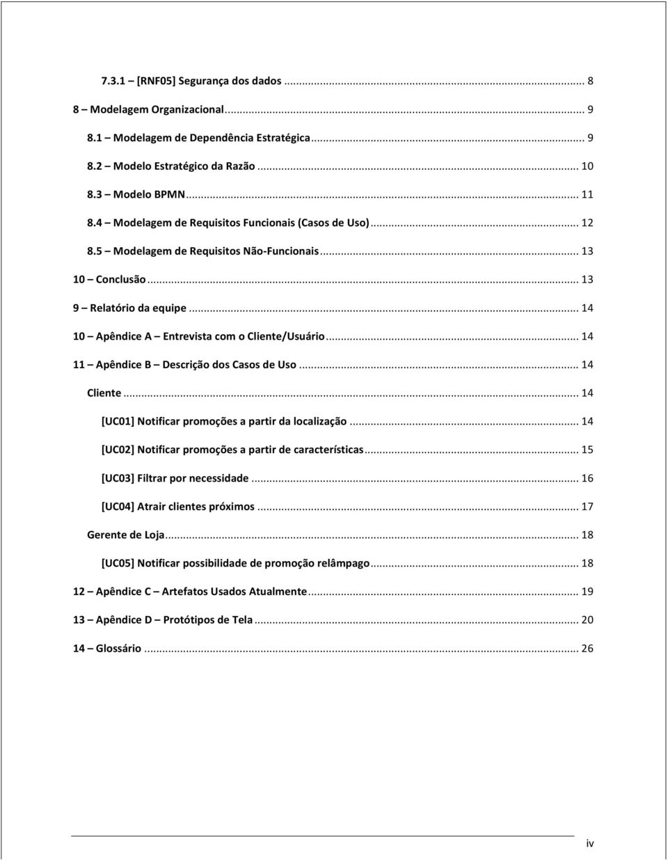 .. 14 11 Apêndice B Descrição dos Casos de Uso... 14 Cliente... 14 [UC01] Notificar promoções a partir da localização... 14 [UC02] Notificar promoções a partir de características.