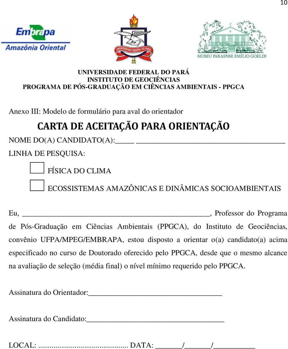 Geociências, convênio UFPA/MPEG/EMBRAPA, estou disposto a orientar o(a) candidato(a) acima especificado no curso de Doutorado oferecido pelo PPGCA, desde