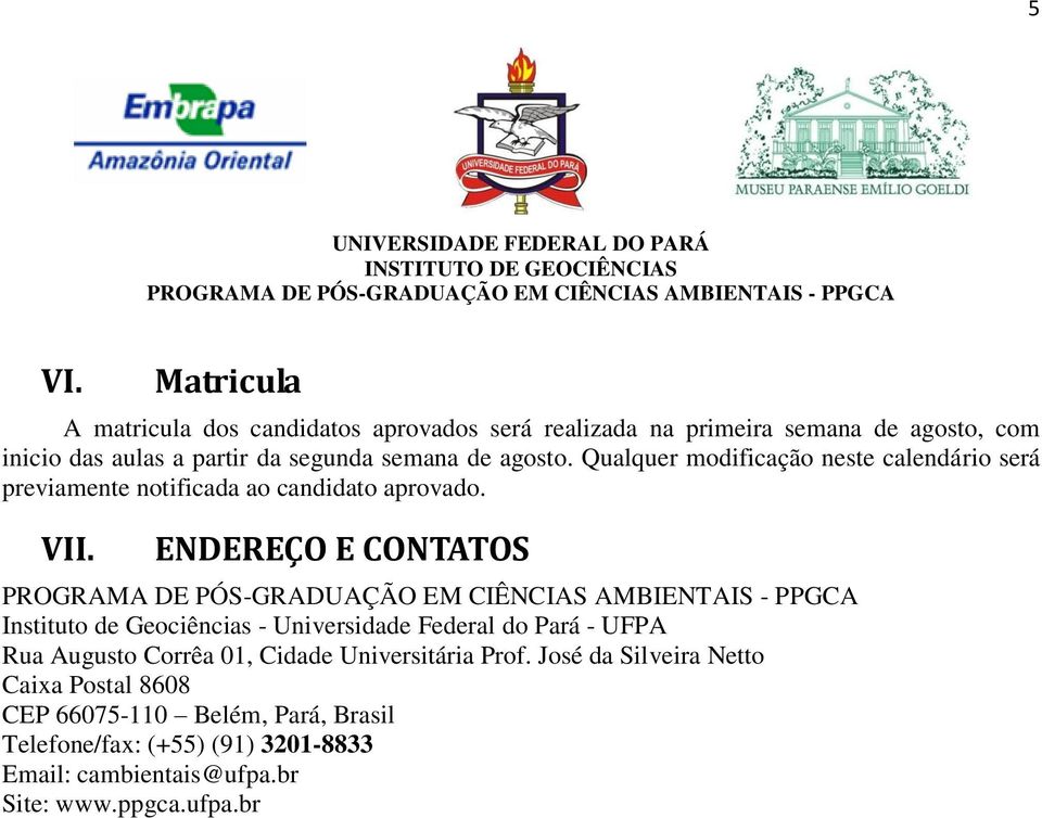 ENDEREÇO E CONTATOS Instituto de Geociências - Universidade Federal do Pará - UFPA Rua Augusto Corrêa 01, Cidade Universitária Prof.