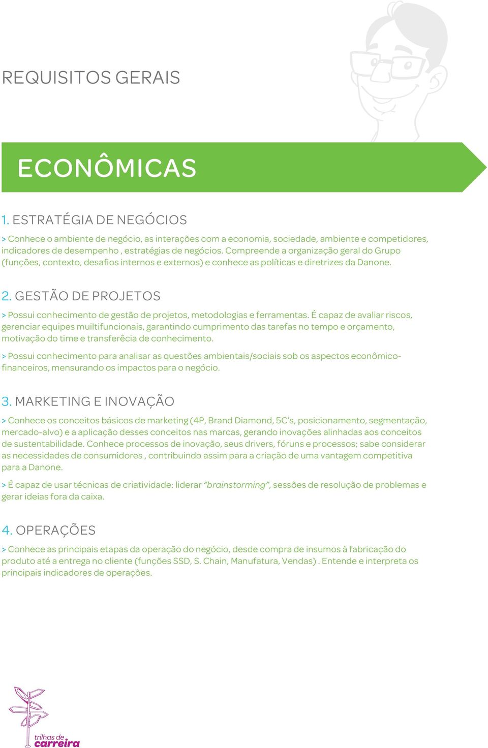 Compreende a organização geral do Grupo (funções, contexto, desafios internos e externos) e conhece as políticas e diretrizes da Danone. 2.