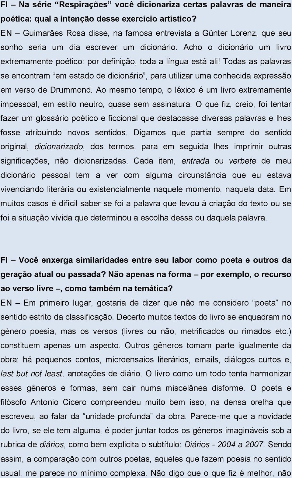 Acho o dicionário um livro extremamente poético: por definição, toda a língua está ali!