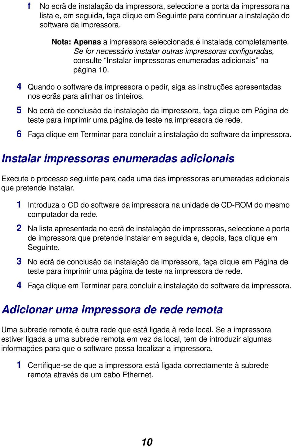 4 Quando o software da impressora o pedir, siga as instruções apresentadas nos ecrãs para alinhar os tinteiros.