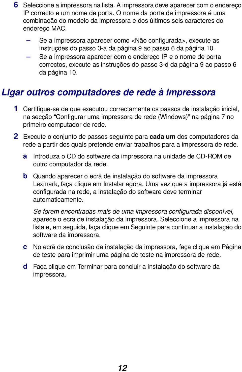 Se a impressora aparecer como <Não configurada>, execute as instruções do passo 3-a da página 9 ao passo 6 da página 10.