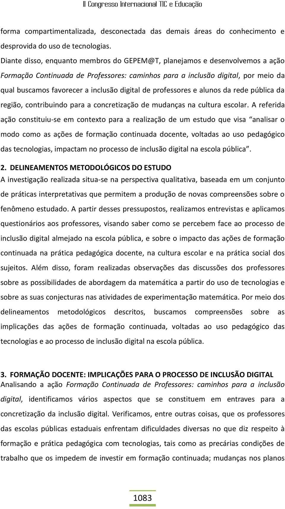 digital de professores e alunos da rede pública da região, contribuindo para a concretização de mudanças na cultura escolar.