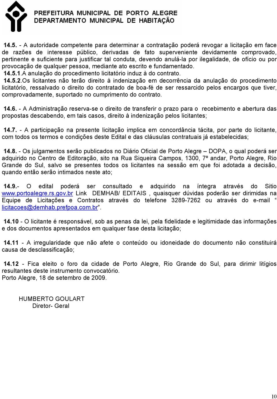 .5.1.A anulação do procedimento licitatório induz à do contrato. 14.5.2.