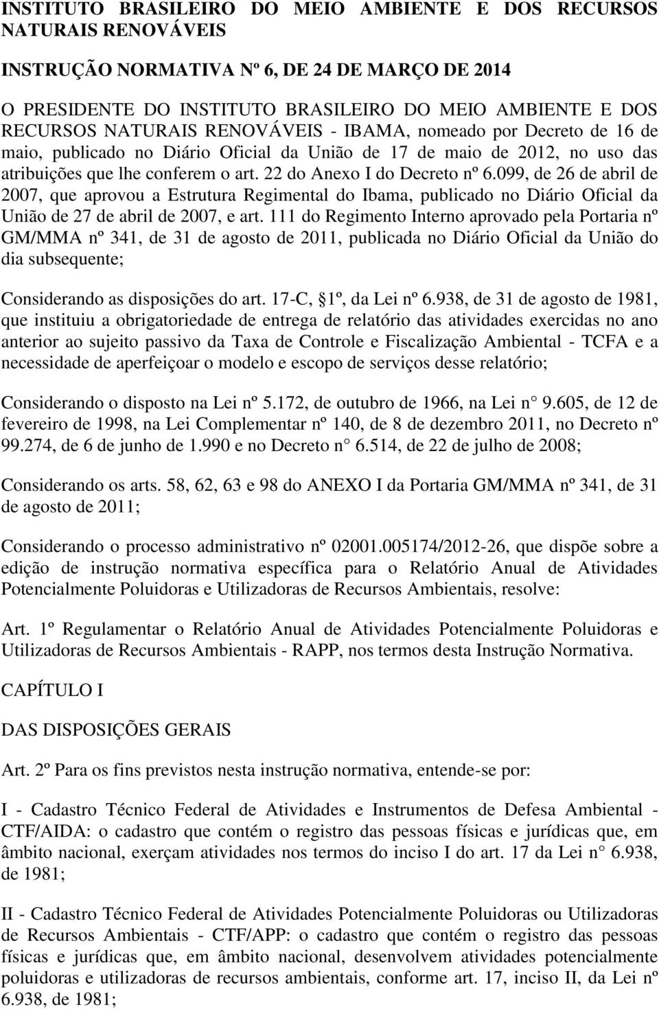 099, de 26 de abril de 2007, que aprovou a Estrutura Regimental do Ibama, publicado no Diário Oficial da União de 27 de abril de 2007, e art.