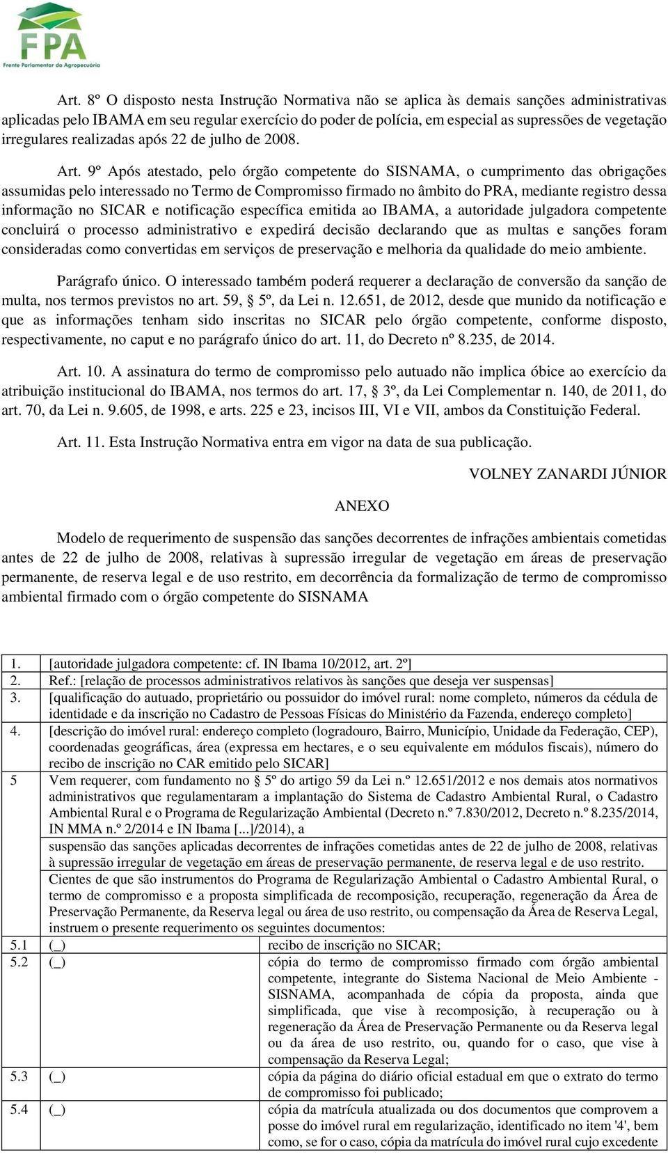 9º Após atestado, pelo órgão competente do SISNAMA, o cumprimento das obrigações assumidas pelo interessado no Termo de Compromisso firmado no âmbito do PRA, mediante registro dessa informação no