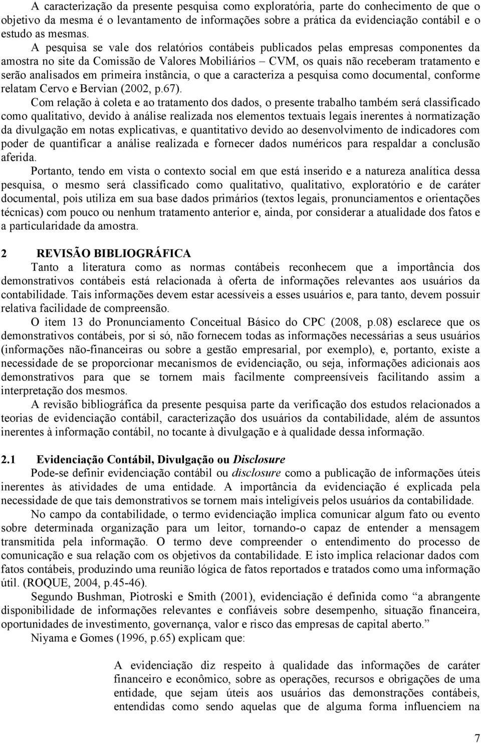 insância, o que a caraceriza a pesquisa como documenal, conforme relaam Cervo e Bervian (2002, p.67).