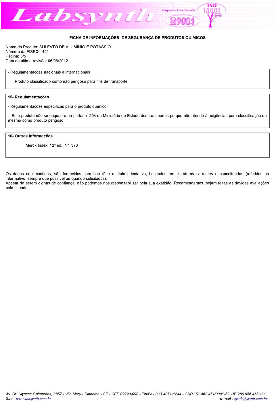 para classificação do mesmo como produto perigoso. 16- Outras informações Merck Index, 12ª ed.