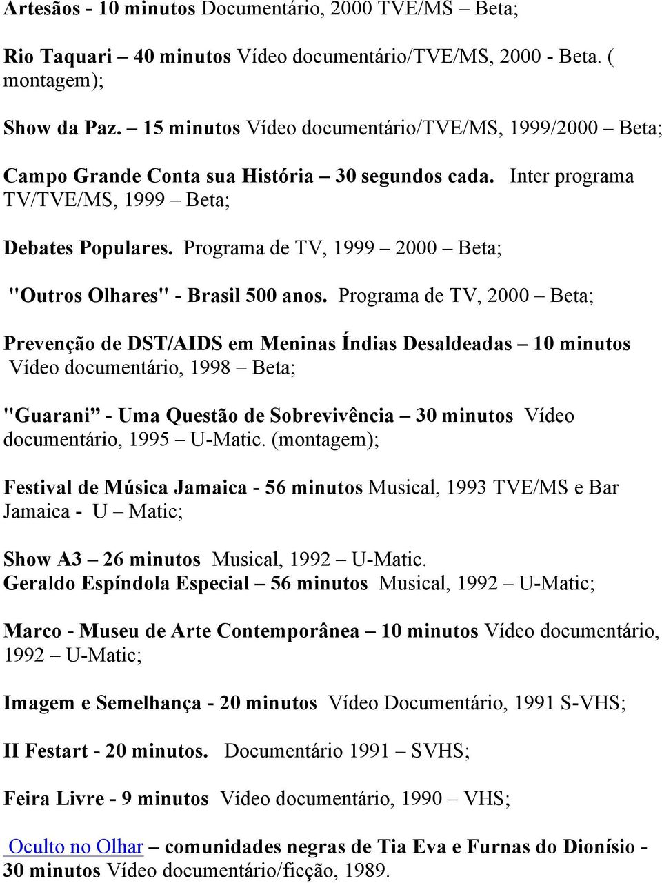 Programa de TV, 1999 2000 Beta; "Outros Olhares" - Brasil 500 anos.