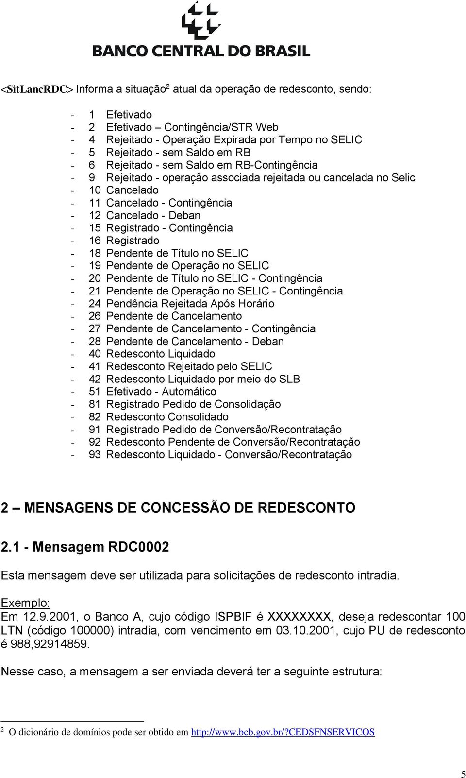 Registrado - Contingência - 16 Registrado - 18 Pendente de Título no SELIC - 19 Pendente de Operação no SELIC - 20 Pendente de Título no SELIC - Contingência - 21 Pendente de Operação no SELIC -