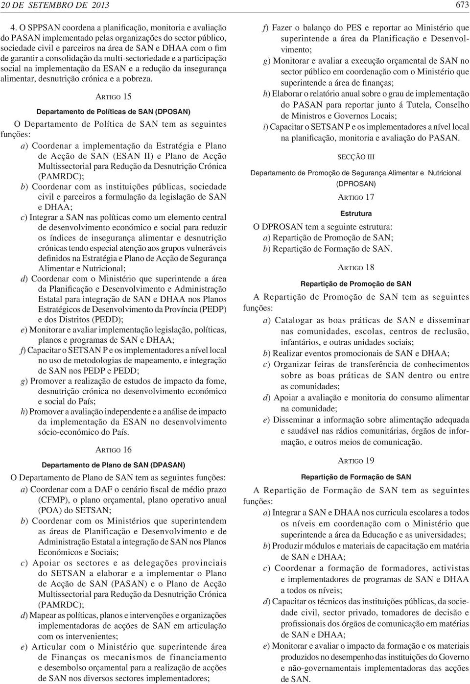 consolidação da multi-sectoriedade e a participação social na implementação da ESAN e a redução da insegurança alimentar, desnutrição crónica e a pobreza.