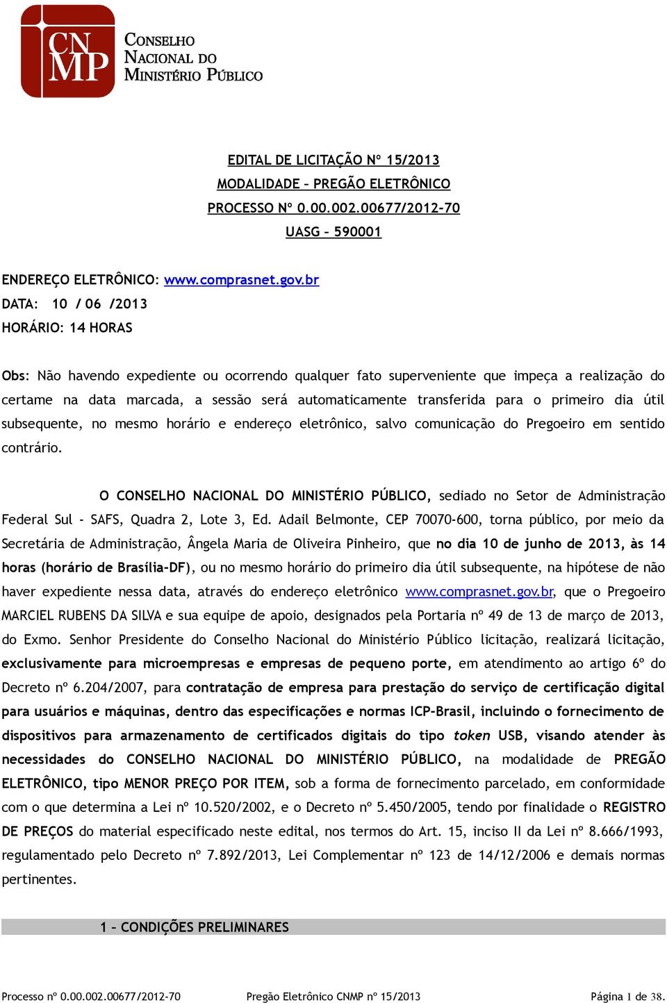 transferida para o primeiro dia útil subsequente, no mesmo horário e endereço eletrônico, salvo comunicação do Pregoeiro em sentido contrário.