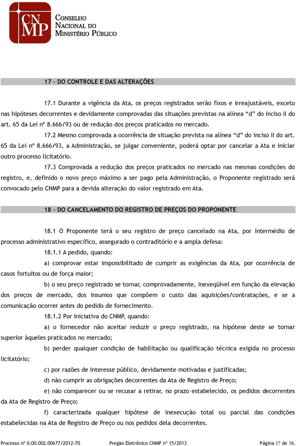 65 da Lei nº 8.666/93 ou de redução dos preços praticados no mercado. 17.2 Mesmo comprovada a ocorrência de situação prevista na alínea d do inciso II do art. 65 da Lei nº 8.