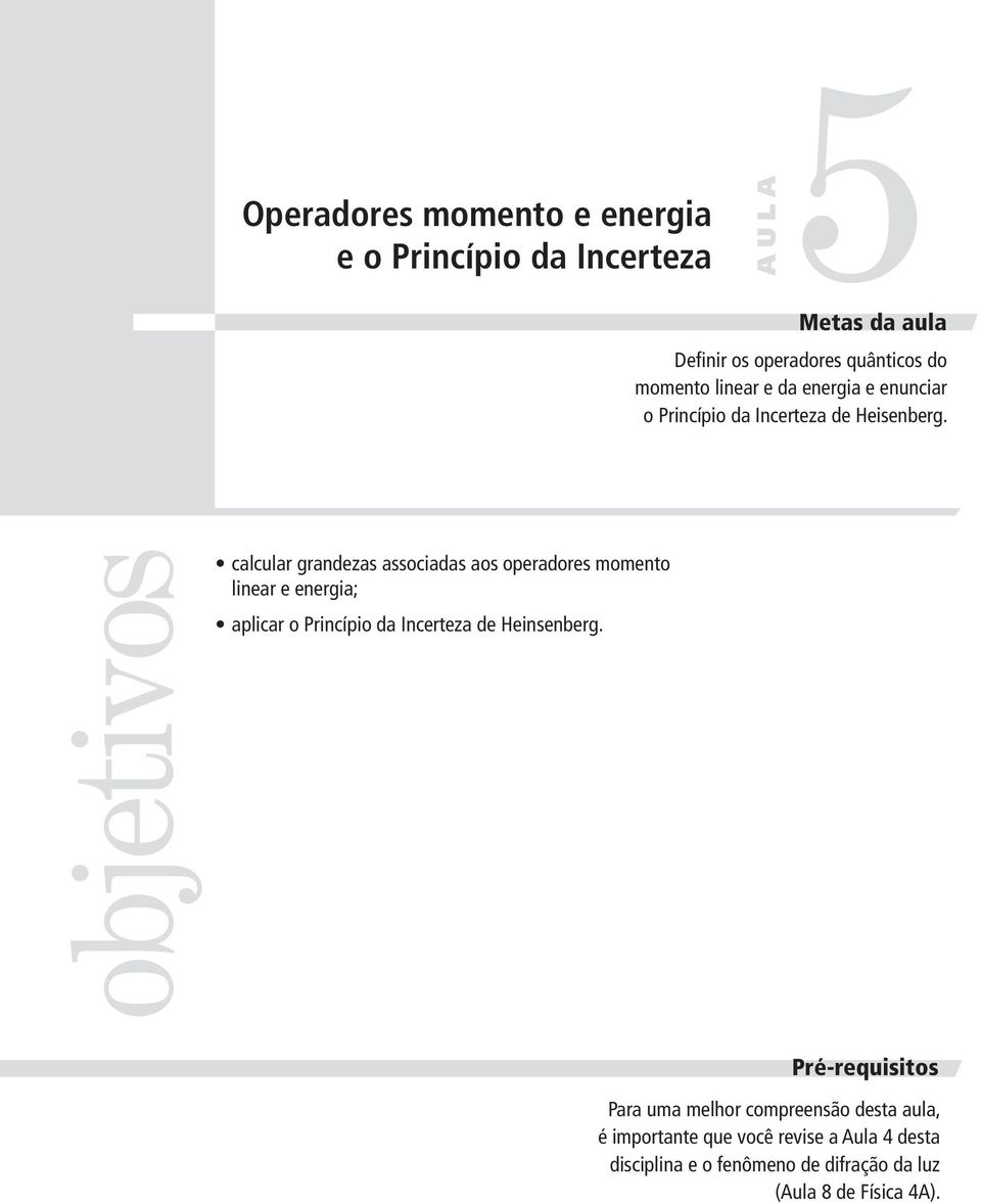 objetivos clculr grndezs ssocids os operdores momento liner e energi; plicr o Princípio d Incertez de