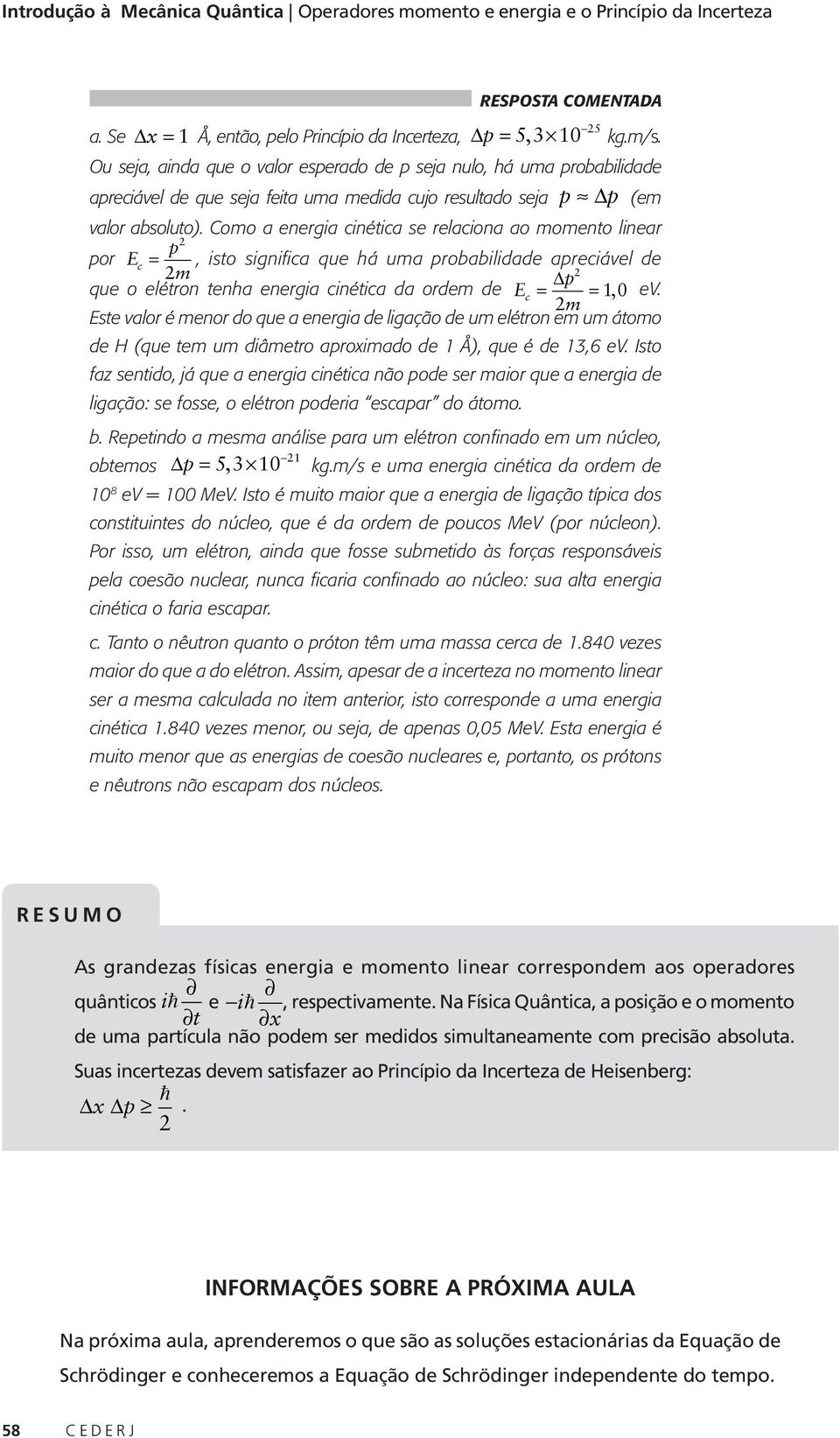 Como energi cinétic se relcion o momento liner por E p c, isto signific que há um probbilidde preciável de m que o elétron tenh energi cinétic d ordem de E p ev.