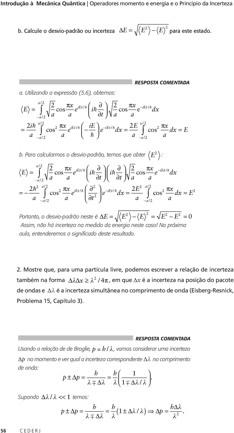 Pr clculrmos o desvio-pdrão, temos que obter : E / / Portnto, o desvio-pdrão neste é E E E E E 0 Assim, não há incertez n medid d energi neste cso!