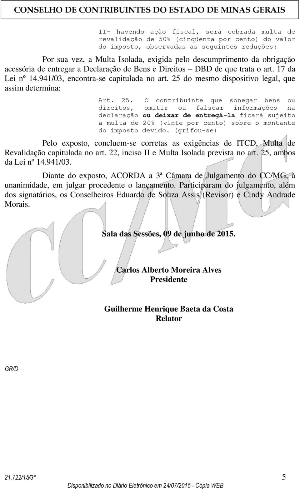 25 do mesmo dispositivo legal, que assim determina: Art. 25.