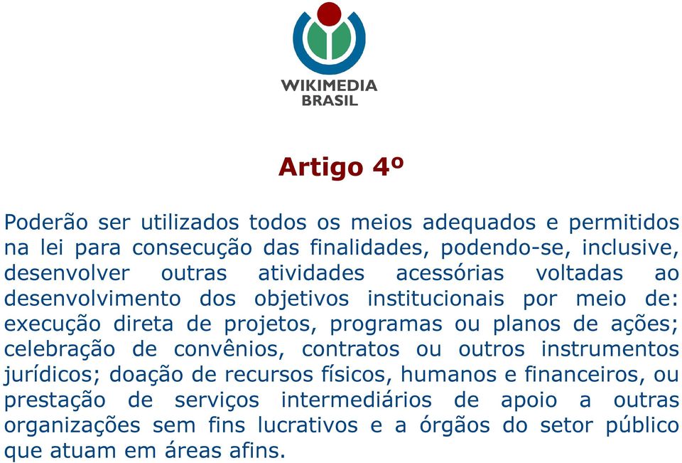 programas ou planos de ações; celebração de convênios, contratos ou outros instrumentos jurídicos; doação de recursos físicos, humanos e