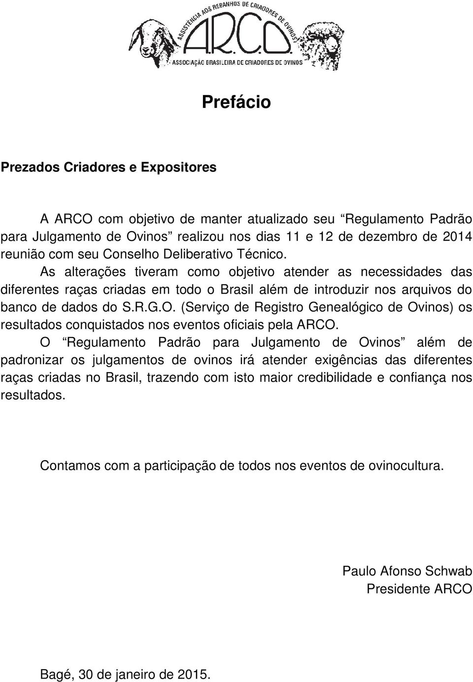 (Serviço de Registro Genealógico de Ovinos) os resultados conquistados nos eventos oficiais pela ARCO.