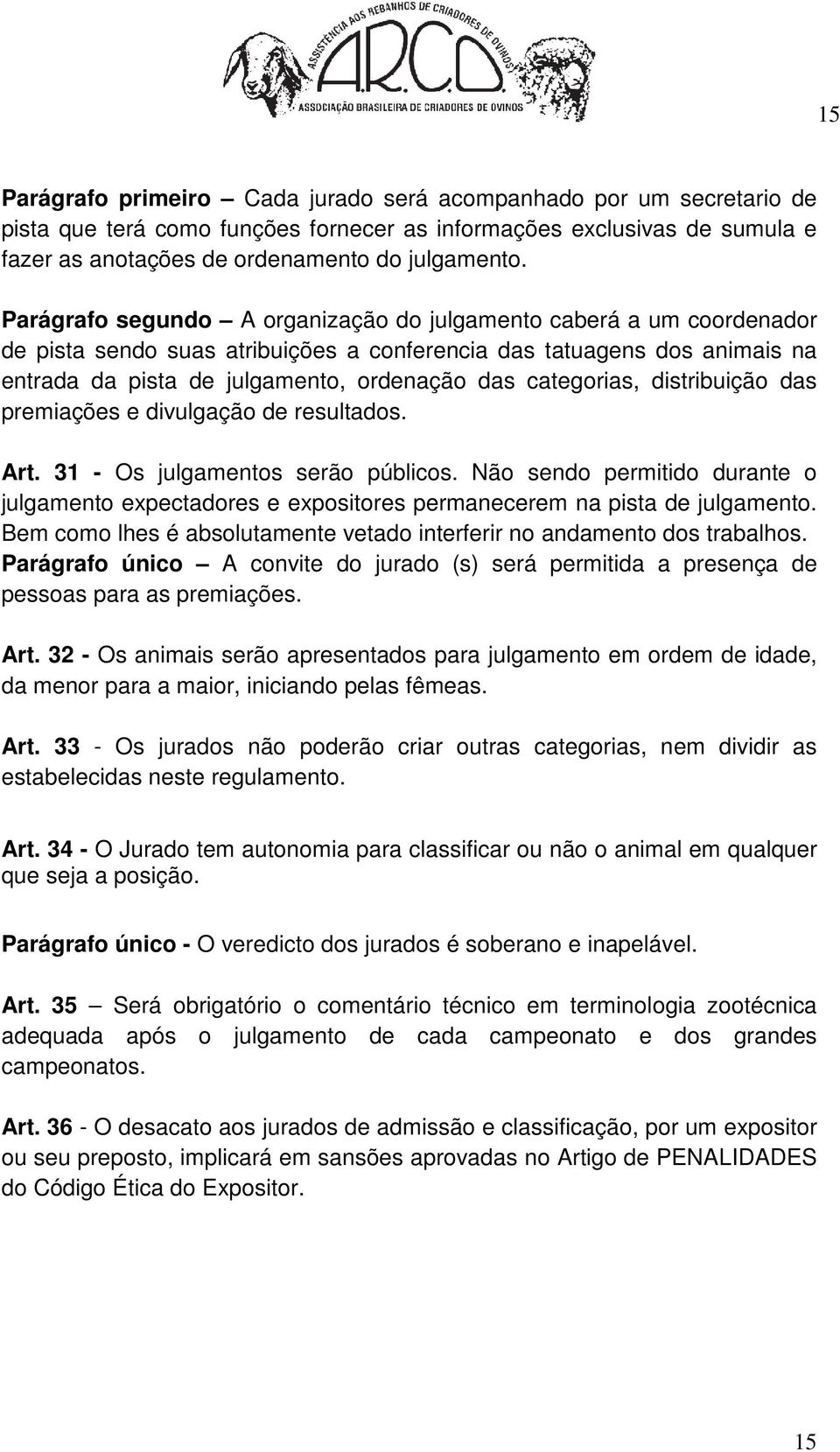 categorias, distribuição das premiações e divulgação de resultados. Art. 31 - Os julgamentos serão públicos.