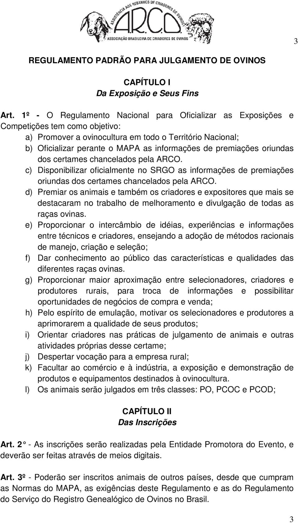 premiações oriundas dos certames chancelados pela ARCO. c) Disponibilizar oficialmente no SRGO as informações de premiações oriundas dos certames chancelados pela ARCO.