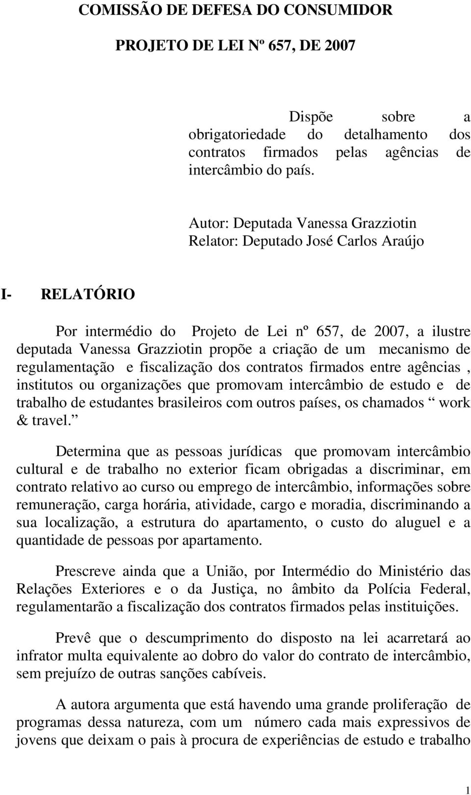 mecanismo de regulamentação e fiscalização dos contratos firmados entre agências, institutos ou organizações que promovam intercâmbio de estudo e de trabalho de estudantes brasileiros com outros