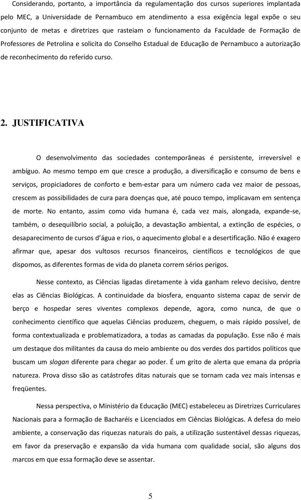 curso. 2. JUSTIFICATIVA O desenvolvimento das sociedades contemporâneas é persistente, irreversível e ambíguo.