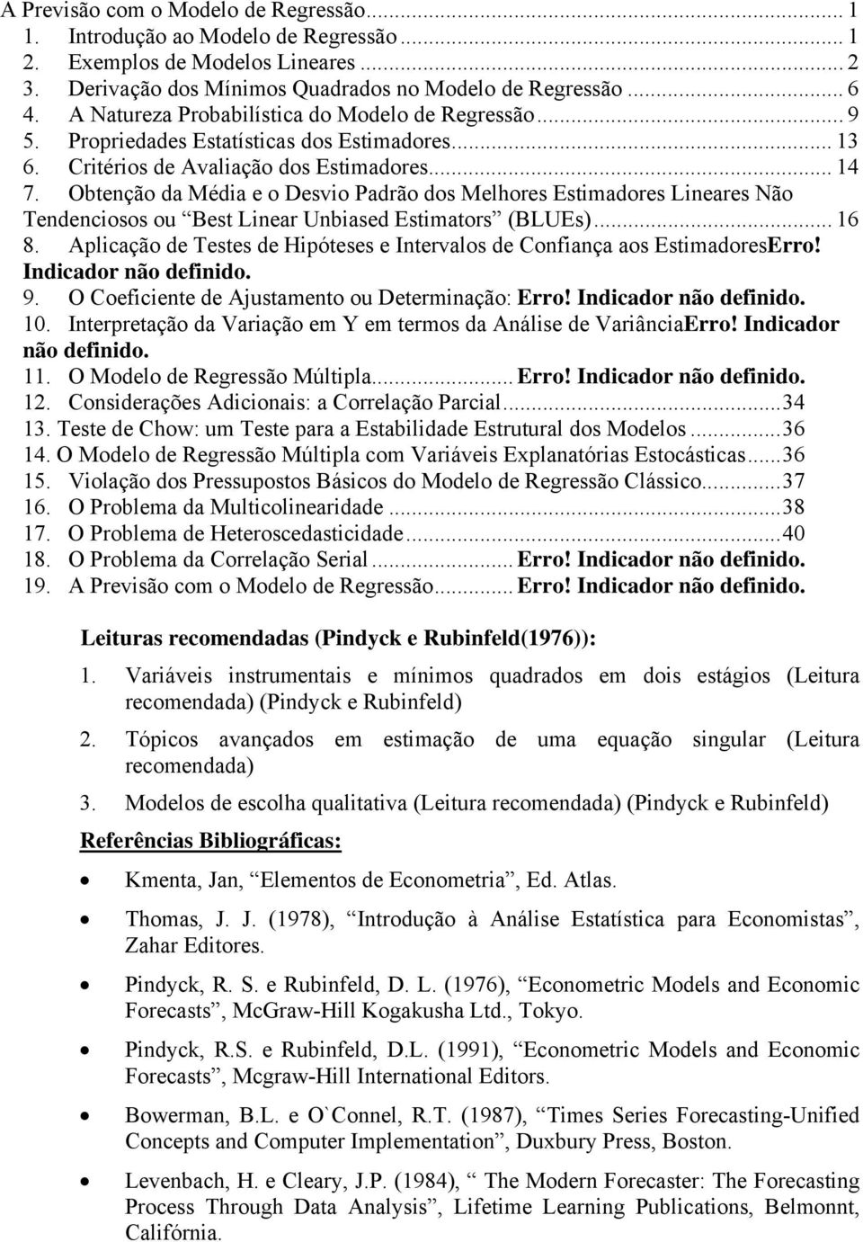 Obenção da Méda e o Desvo Padrão dos Melhores Esmadores Lneares Não Tendencosos ou Bes Lnear Unbased Esmaors (BLUEs)... 6 8. Aplcação de Teses de Hpóeses e Inervalos de Confança aos EsmadoresErro!