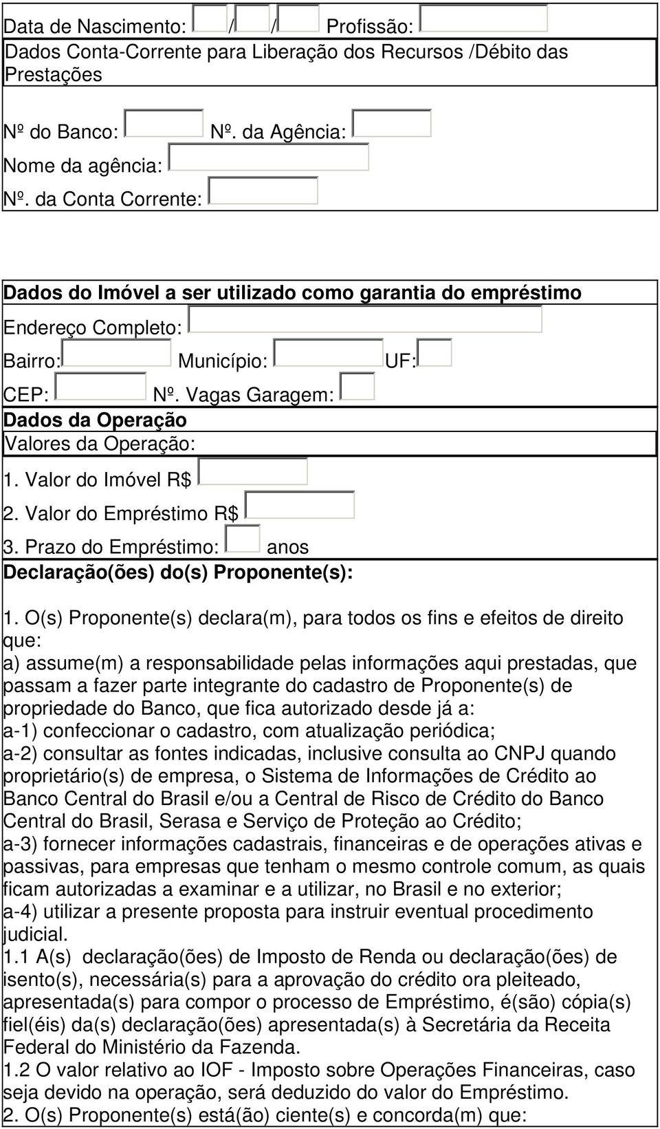 Valor do Imóvel R$ 2. Valor do Empréstimo R$ 3. Prazo do Empréstimo: anos Declaração(ões) do(s) Proponente(s): 1.