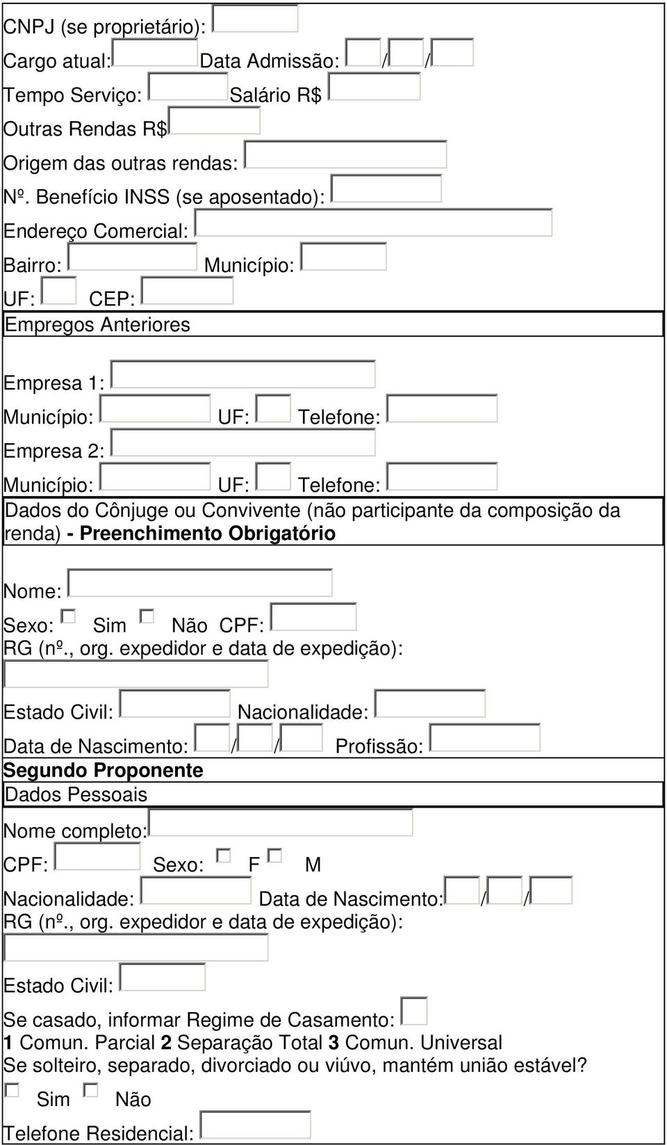 Convivente (não participante da composição da renda) - Preenchimento Obrigatório Nome: Sexo: Sim Não CPF: RG (nº., org.