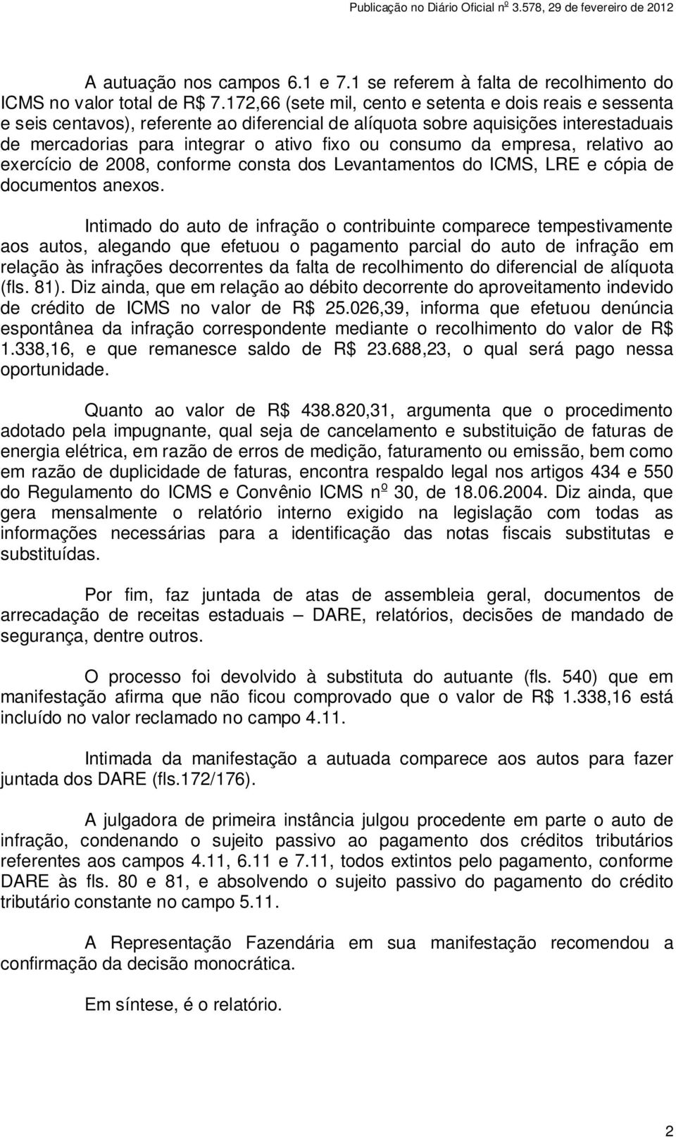 da empresa, relativo ao exercício de 2008, conforme consta dos Levantamentos do ICMS, LRE e cópia de documentos anexos.