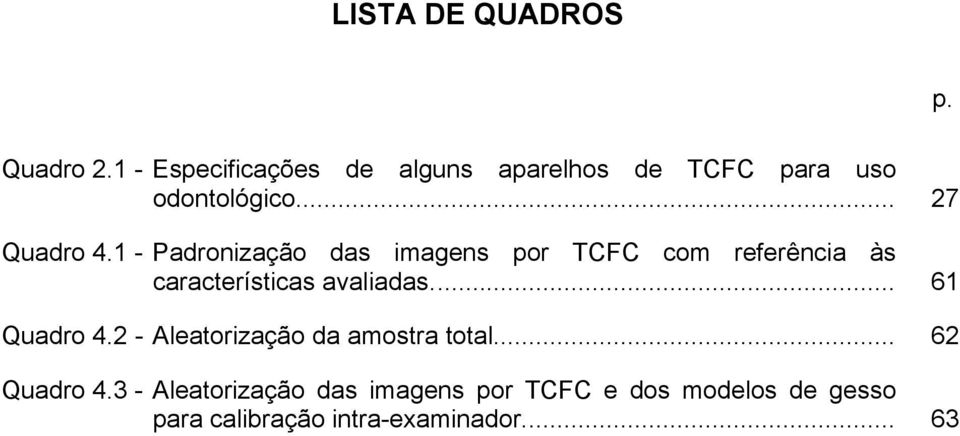 1 - Padronização das imagens por TCFC com referência às características avaliadas.