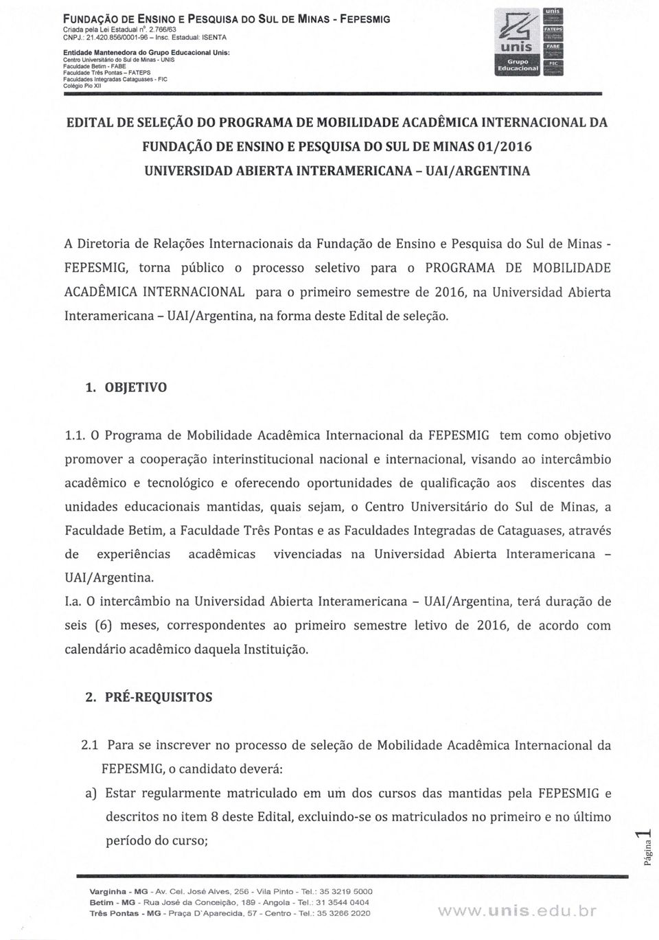 SELEÇÃO DO PROGRAMA DE MOBILIDADE ACADÊMICA INTERNACIONAL DA FUNDAÇÃO DE ENSINO E PESQUISA DO SUL DE MINAS 01/2016 UNI VERSIDAD ABIERTA INTERAMERICANA - UAI/ARGENTINA A Diretori de Relções