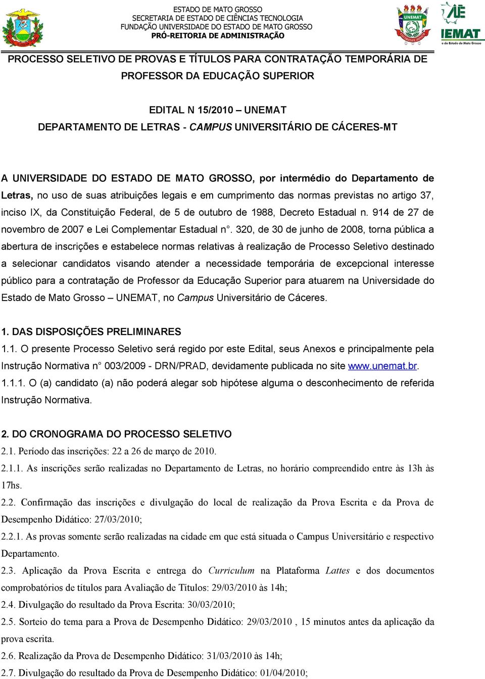 outubro de 1988, Decreto Estadual n. 914 de 27 de novembro de 2007 e Lei Complementar Estadual n.