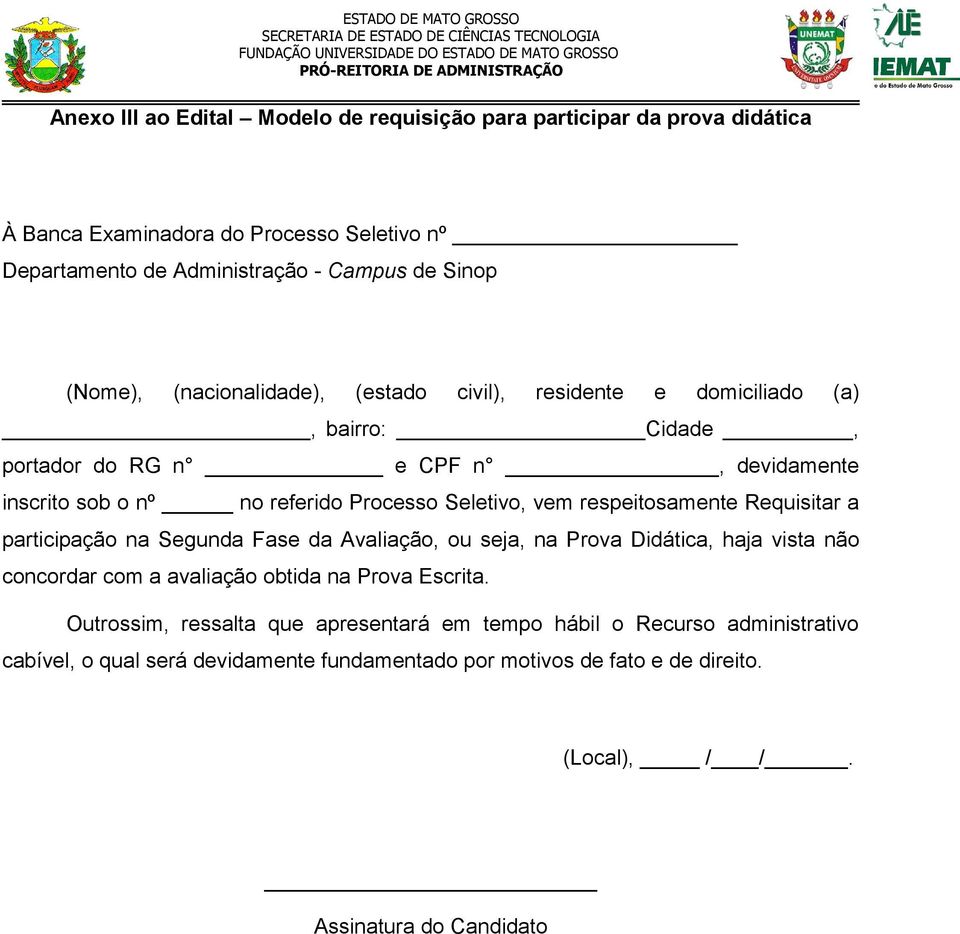 respeitosamente Requisitar a participação na Segunda Fase da Avaliação, ou seja, na Prova Didática, haja vista não concordar com a avaliação obtida na Prova Escrita.