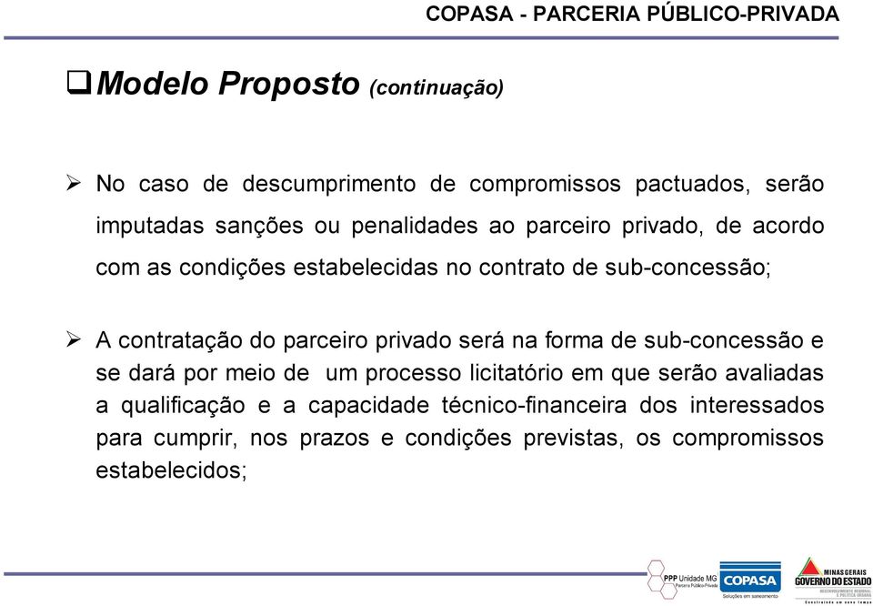 privado será na forma de sub-concessão e se dará por meio de um processo licitatório em que serão avaliadas a qualificação