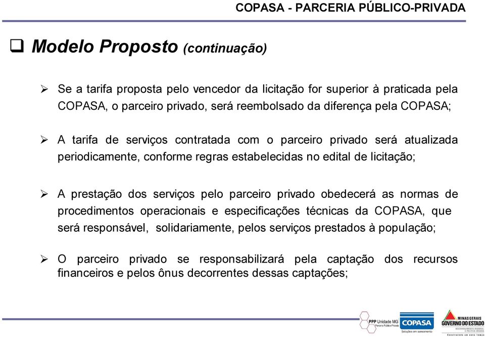 licitação; A prestação dos serviços pelo parceiro privado obedecerá as normas de procedimentos operacionais e especificações técnicas da COPASA, que será