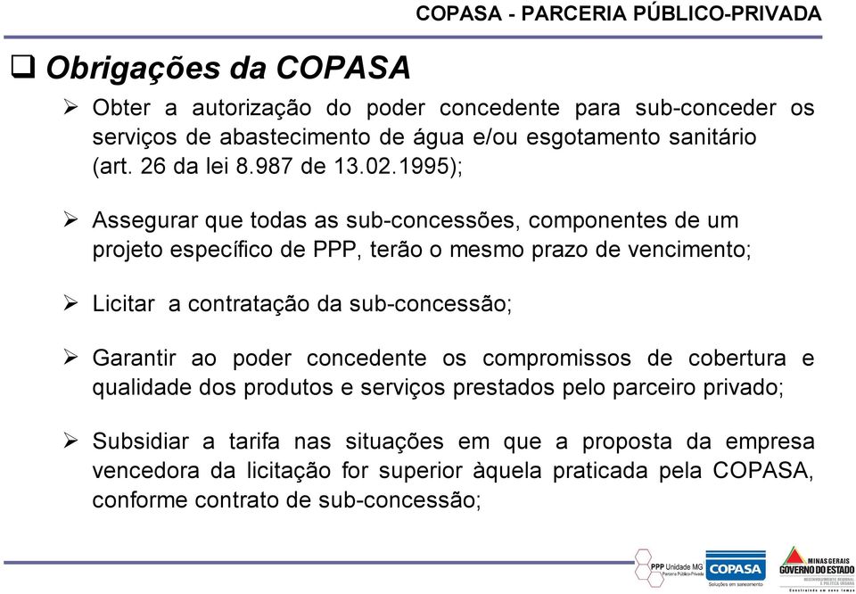 1995); Assegurar que todas as sub-concessões, componentes de um projeto específico de PPP, terão o mesmo prazo de vencimento; Licitar a contratação da sub-concessão;