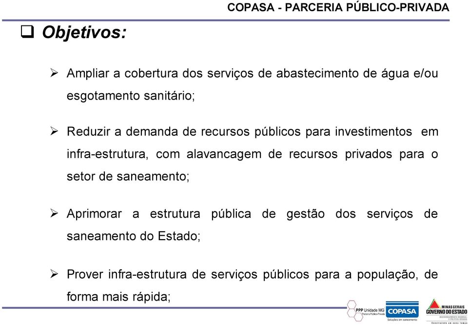 alavancagem de recursos privados para o setor de saneamento; Aprimorar a estrutura pública de gestão dos