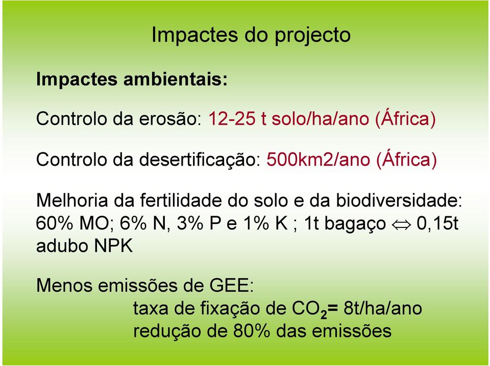 do solo e da biodiversidade: 60% MO; 6% N, 3% P e 1% K ; 1t bagaço 0,15t adubo NPK